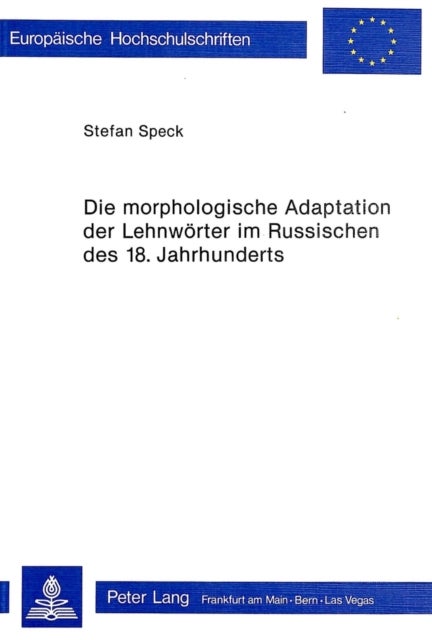 Die morphologische Adaptation der Lehnwoerter im Russischen des 18. Jahrhunderts