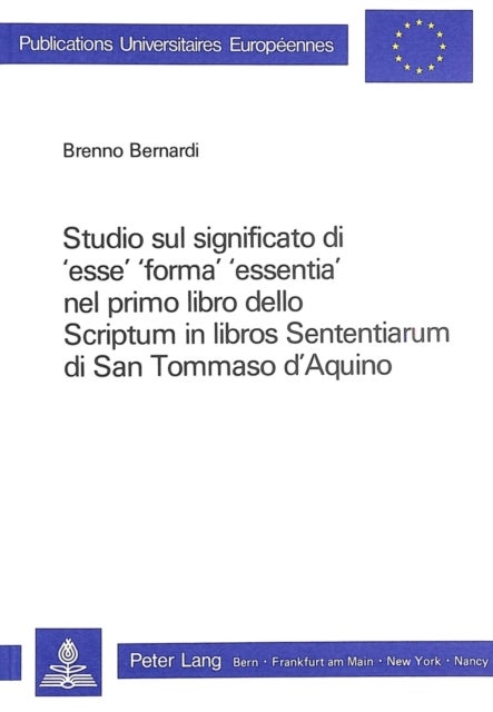 Studio sul significato di 'esse', 'forma', 'essentia' nel primo libro dello scriptum in libros sententiarum di San Tommaso d'Aquino