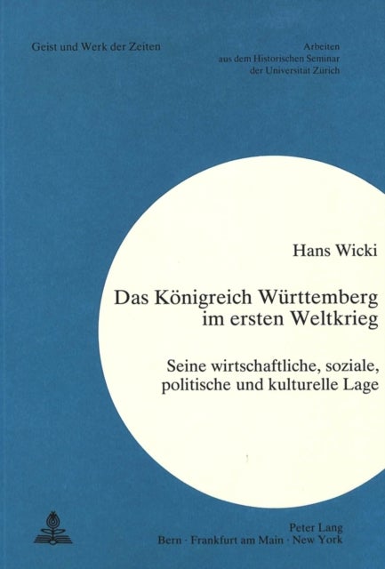 Das Koenigreich Wuerttemberg im Ersten Weltkrieg - Seine wirtschaftliche, soziale, politische und kulturelle Lage
