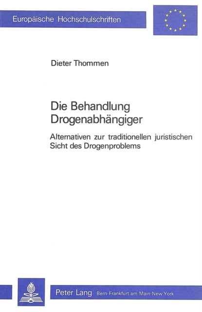 Die Behandlung Drogenabhaengiger - Alternativen zur traditionellen juristischen Sicht des Drogenproblems