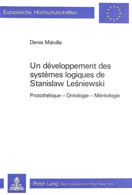 Un developpement des systemes logiques de Stanislaw Lesniewski - Protothetique - Ontologie - Mereologie