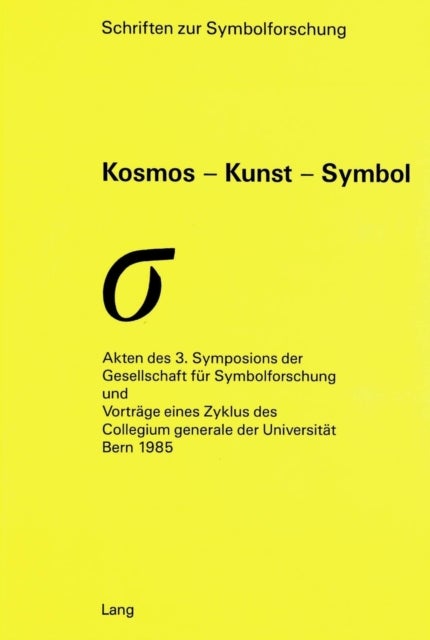 Kosmos - Kunst - Symbol - Akten des 3. Symposions der Gesellschaft fuer Symbolforschung und Vortraege eines Zyklus des Collegium generale der Universitaet Bern 1985