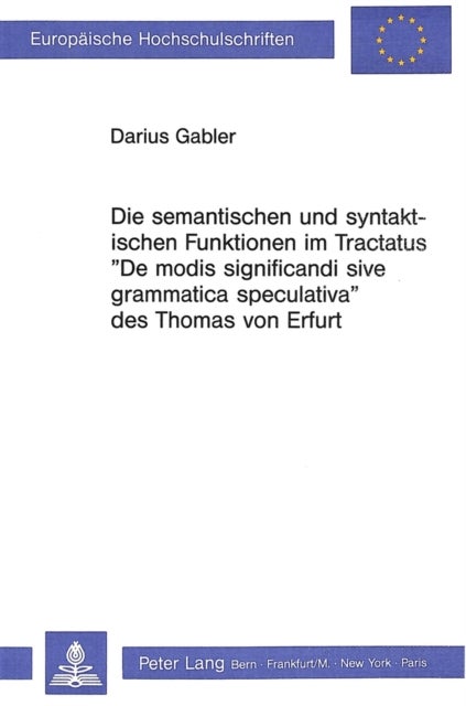 Die semantischen und syntaktischen Funktionen im Tractatus «De modis significandi sive grammatica speculativa» des Thomas von Erfurt - Die Probleme der mittelalterlichen Semiotik
