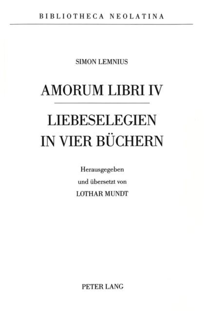 Amorum Libri IV - Liebeselegien in vier Buechern- Nach dem einzigen Druck von 1542
