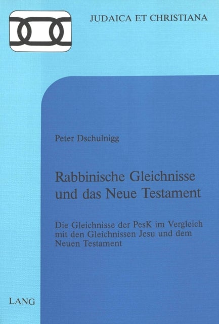 Rabbinische Gleichnisse und das Neue Testament - Die Gleichnisse der PesK im Vergleich mit den Gleichnissen Jesu und dem Neuen Testament