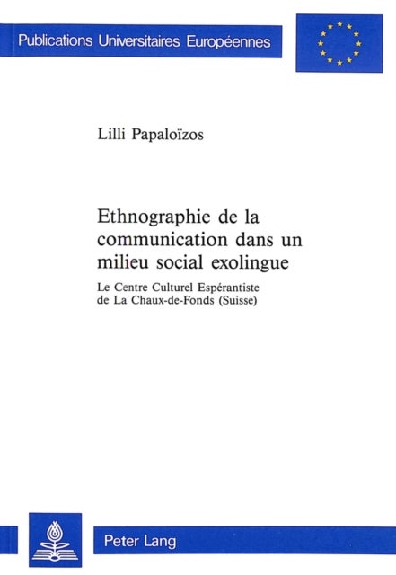 Ethnographie de la communication dans un milieu social exolingue - Le Centre Culturel Esperantiste de La Chaux-de-Fonds (Suisse)