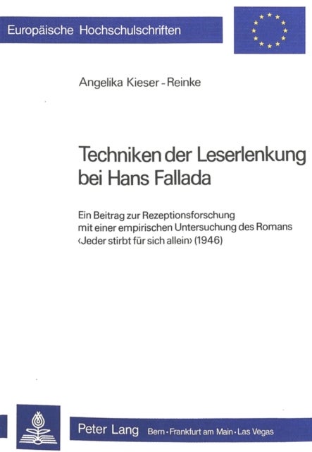 Techniken der Leserlenkung bei Hans Fallada - Ein Beitrag zur Rezeptionsforschung mit einer empirischen Untersuchung des Romans «Jeder stirbt fuer sich allein» (1946)