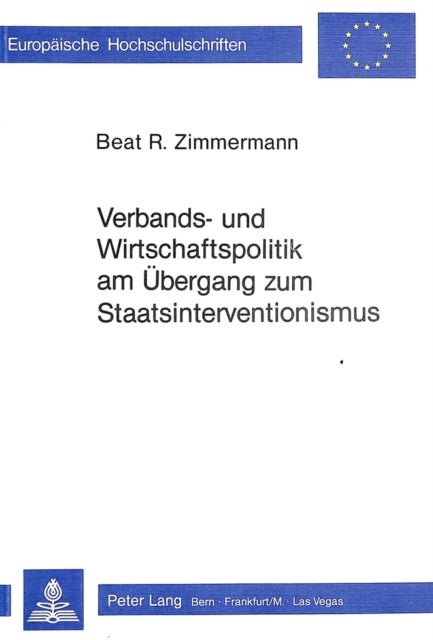 Verbands- und Wirtschaftspolitik am Uebergang zum Staatsinterventionismus - Dargestellt anhand der Mitwirkung des Schweizerischen Handels- und Industrie-Vereins und der Kaufmaennischen Gesellschaft Zuerich bei der Ausgestaltung der schweizerischen Aussenhandelspolitik im ausgehenden 19. Jahrhundert