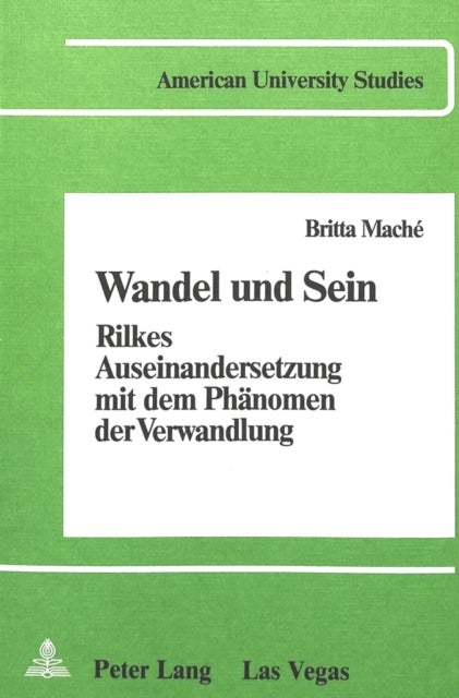 Wandel und Sein - Rilkes Auseinandersetzung mit dem Phaenomen der Verwandlung