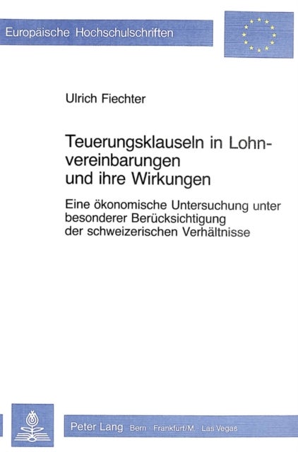Teuerungsklauseln in Lohnvereinbarungen und ihre Wirkungen - Eine oekonomische Untersuchung unter besonderer Beruecksichtigung der schweizerischen Verhaeltnisse