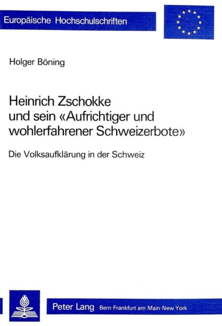 Heinrich Zschokke und sein «Aufrichtiger und wohlerfahrener Schweizerbote» - Die Volksaufklaerung in der Schweiz