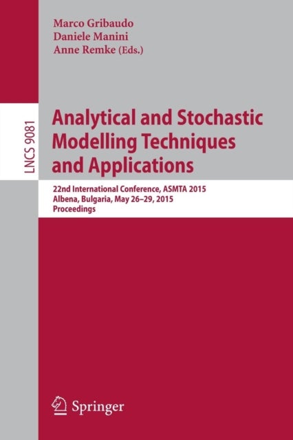 Analytical and Stochastic Modelling Techniques and Applications - 22nd International Conference, ASMTA 2015, Albena, Bulgaria, May 26-29, 2015. Proceedings