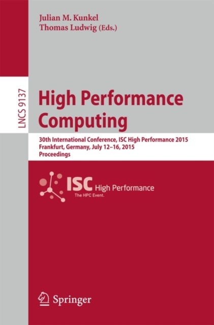High Performance Computing - 30th International Conference, ISC High Performance 2015, Frankfurt, Germany, July 12-16, 2015, Proceedings