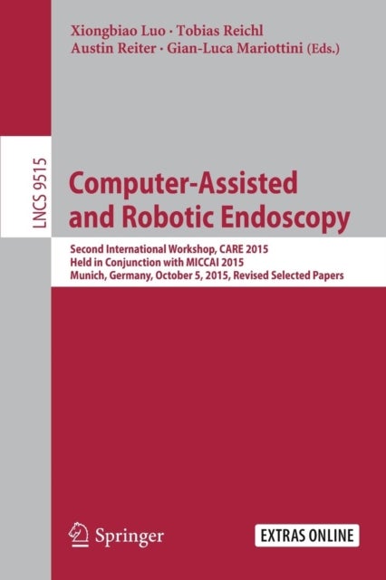 Computer-Assisted and Robotic Endoscopy - Second International Workshop, CARE 2015, Held in Conjunction with MICCAI 2015, Munich, Germany, October 5, 2015, Revised Selected Papers