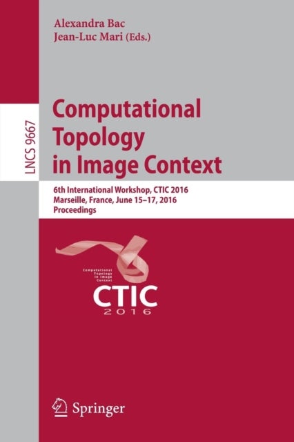 Computational Topology in Image Context - 6th International Workshop, CTIC 2016, Marseille, France, June 15-17, 2016, Proceedings