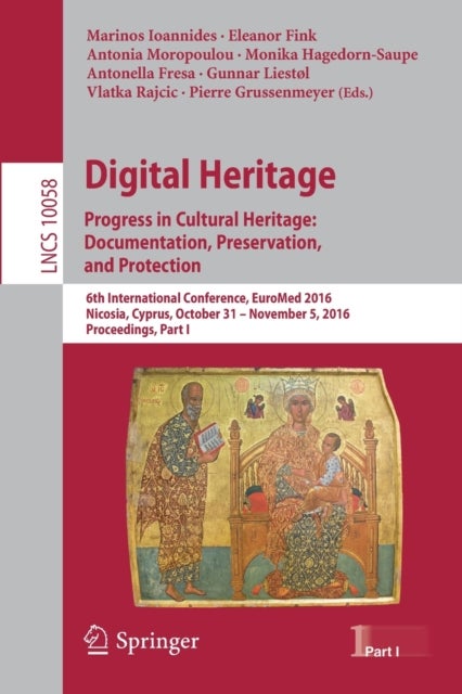 Digital Heritage. Progress in Cultural Heritage: Documentation, Preservation, and Protection - 6th International Conference, EuroMed 2016, Nicosia, Cyprus, October 31 – November 5, 2016, Proceedings, Part I
