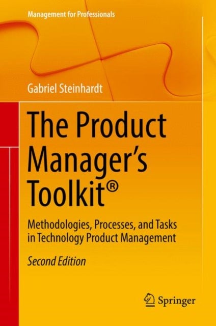 The Product Manager's Toolkit¿ - Methodologies, Processes, and Tasks in Technology Product Management