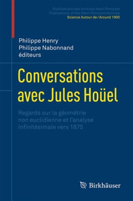 Conversations avec Jules Houel - Regards sur la geometrie non euclidienne et l’analyse infinitesimale vers 1875