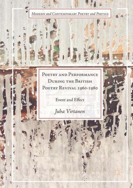 Poetry and Performance During the British Poetry Revival 1960¿1980 - Event and Effect