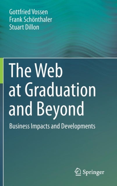 The Web at Graduation and Beyond - Business Impacts and Developments