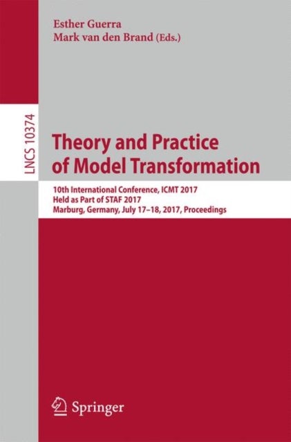 Theory and Practice of Model Transformation - 10th International Conference, ICMT 2017, Held as Part of STAF 2017, Marburg, Germany, July 17-18, 2017, Proceedings
