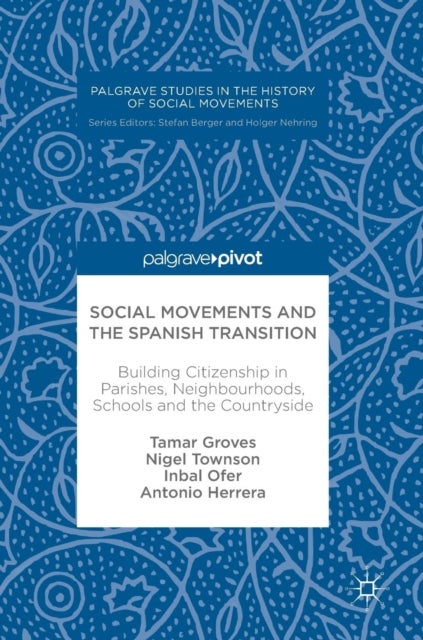 Social Movements and the Spanish Transition - Building Citizenship in Parishes, Neighbourhoods, Schools and the Countryside