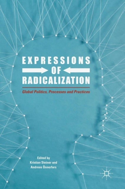 Expressions of Radicalization - Global Politics, Processes and Practices