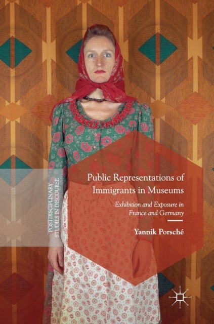 Public Representations of Immigrants in Museums - Exhibition and Exposure in France and Germany