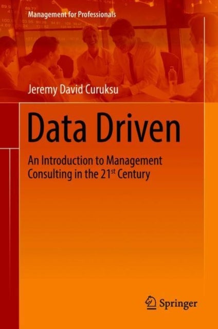 Data Driven - An Introduction to Management Consulting in the 21st Century