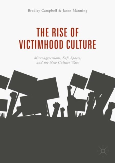 The Rise of Victimhood Culture - Microaggressions, Safe Spaces, and the New Culture Wars