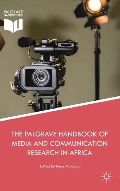 The Palgrave Handbook of Media and Communication Research in Africa