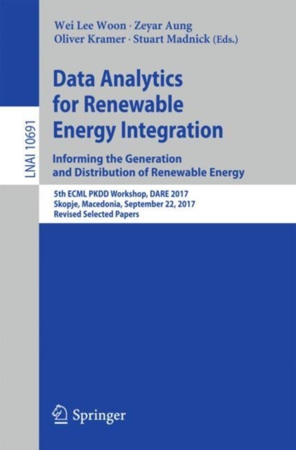 Data Analytics for Renewable Energy Integration: Informing the Generation and Distribution of Renewa - 5th ECML PKDD Workshop, DARE 2017, Skopje, Macedonia, September 22, 2017, Revised Selected Papers