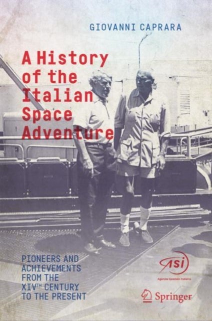 A History of the Italian Space Adventure - Pioneers and Achievements from the XIVth Century to the Present