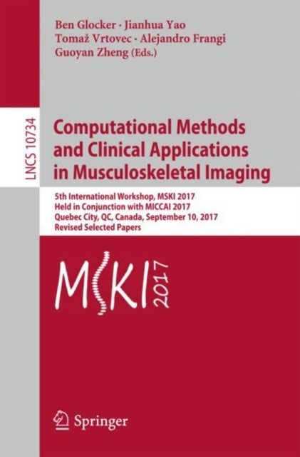Computational Methods and Clinical Applications in Musculoskeletal Imaging - 5th International Workshop, MSKI 2017, Held in Conjunction with MICCAI 2017, Quebec City, QC, Canada, September 10, 2017, Revised Selected Papers