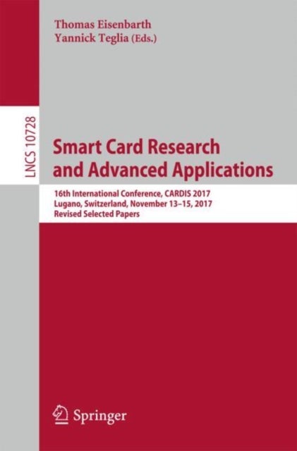 Smart Card Research and Advanced Applications - 16th International Conference, CARDIS 2017, Lugano, Switzerland, November 13–15, 2017, Revised Selected Papers