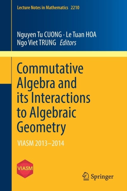 Commutative Algebra and its Interactions to Algebraic Geometry - VIASM 2013–2014