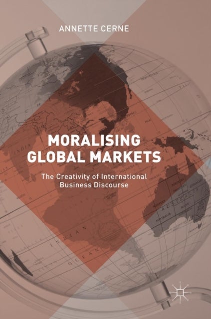Moralising Global Markets - The Creativity of International Business Discourse
