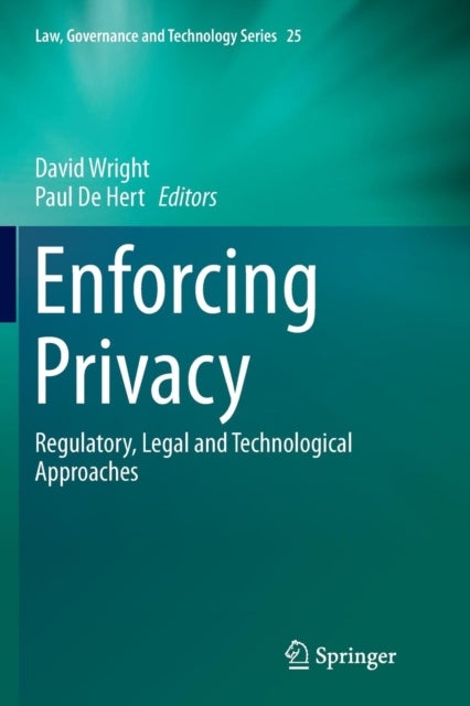 Enforcing Privacy - Regulatory, Legal and Technological Approaches