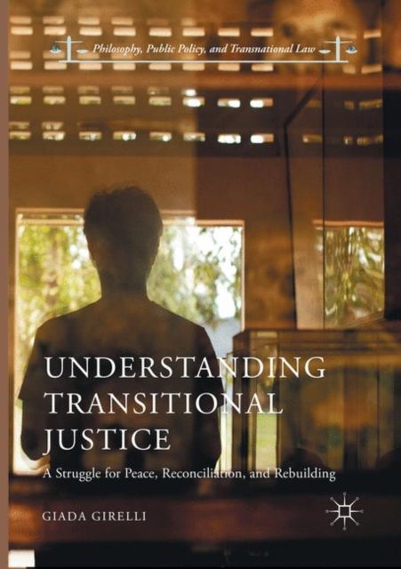 Understanding Transitional Justice - A Struggle for Peace, Reconciliation, and Rebuilding