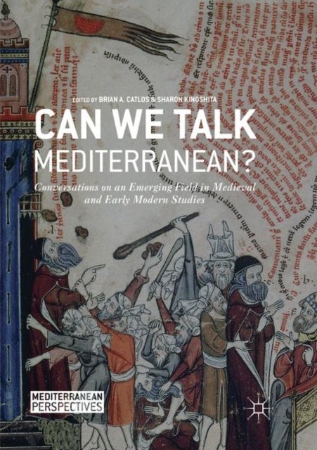 Can We Talk Mediterranean? - Conversations on an Emerging Field in Medieval and Early Modern Studies