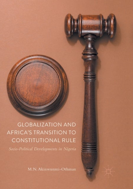 Globalization and Africa’s Transition to Constitutional Rule - Socio-Political Developments in Nigeria