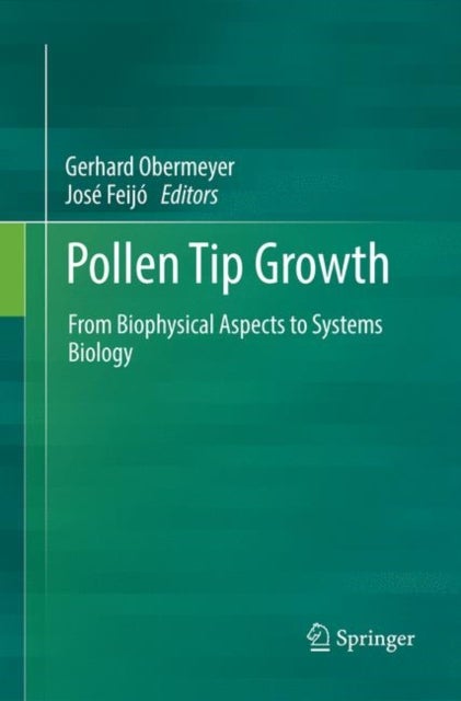 Pollen Tip Growth - From Biophysical Aspects to Systems Biology