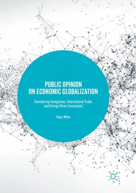Public Opinion on Economic Globalization - Considering Immigration, International Trade, and Foreign Direct Investment