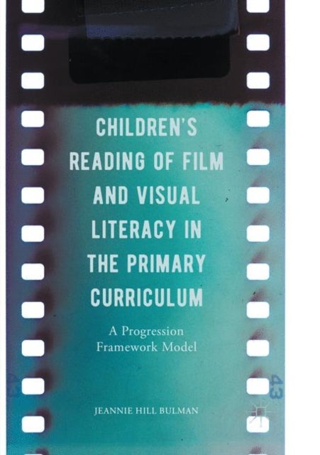 Children's Reading of Film and Visual Literacy in the Primary Curriculum - A Progression Framework Model