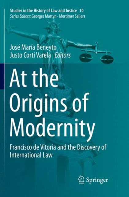 At the Origins of Modernity - Francisco de Vitoria and the Discovery of International Law
