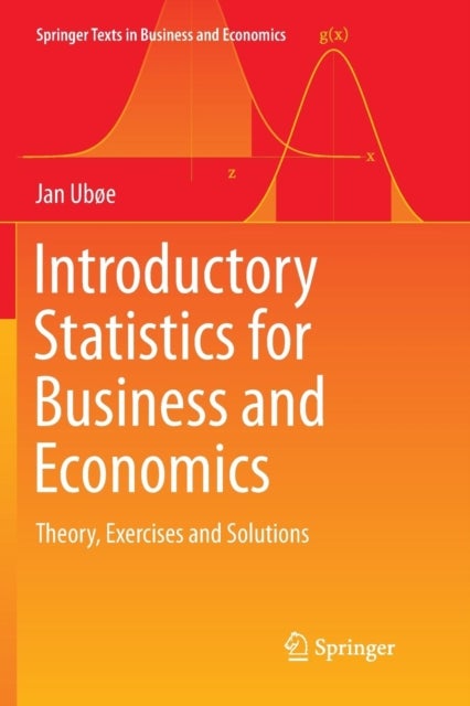 Introductory Statistics for Business and Economics - Theory, Exercises and Solutions