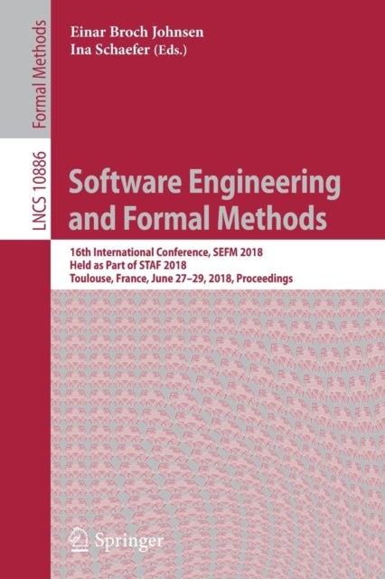 Software Engineering and Formal Methods - 16th International Conference, SEFM 2018, Held as Part of STAF 2018, Toulouse, France, June 27–29, 2018, Proceedings