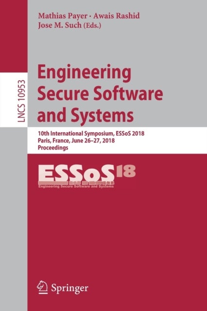 Engineering Secure Software and Systems - 10th International Symposium, ESSoS 2018, Paris, France, June 26-27, 2018, Proceedings
