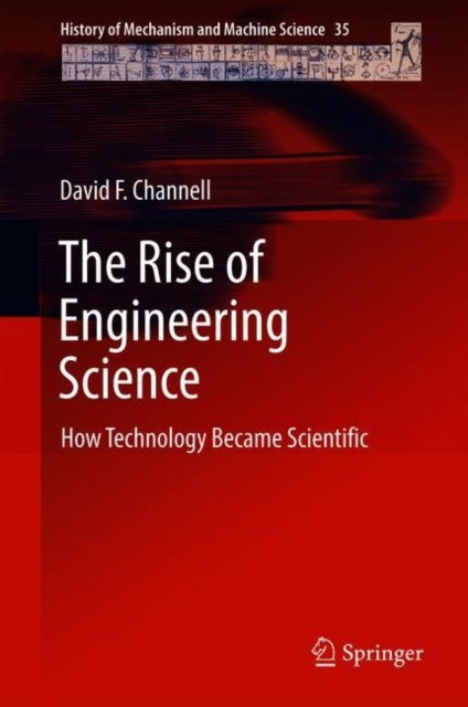 The Rise of Engineering Science - How Technology Became Scientific