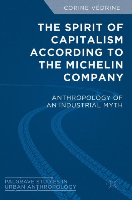 The Spirit of Capitalism According to the Michelin Company - Anthropology of an Industrial Myth